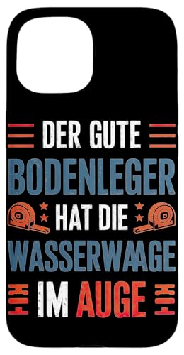 Der Gute Bodenleger Hat Die Wasserwaage Im Auge Hülle für iPhone 15 Der Gute Bodenleger Hat Die Wasserwaage Im Auge Hülle für iPhone 15 von Bodenleger Beruf Arbeit Und Sprüche