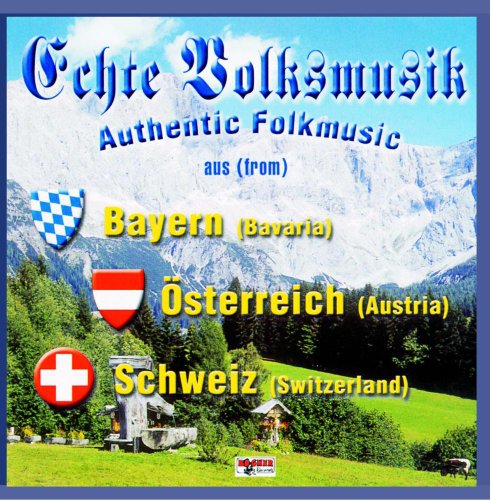 Echte Volksmusik aus Bayern - Österreich - Schweiz Echte Volksmusik aus Bayern - Österreich - Schweiz von Bogner Records