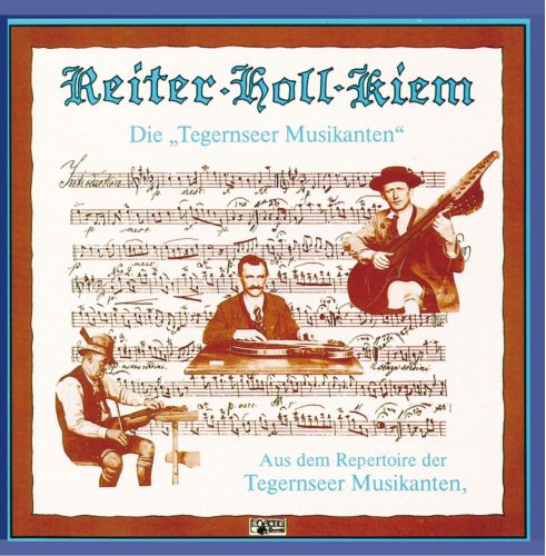 Reiter - Holl - Kiem, Aus dem Repertoire der Tegernseer Musikanten von Bogner Records
