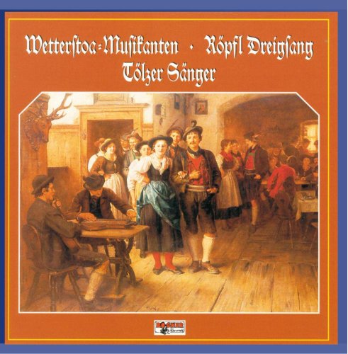 Wetterstoa Musikanten - Röpfl Dreigsang - Tölzer Sänger von Bogner Records