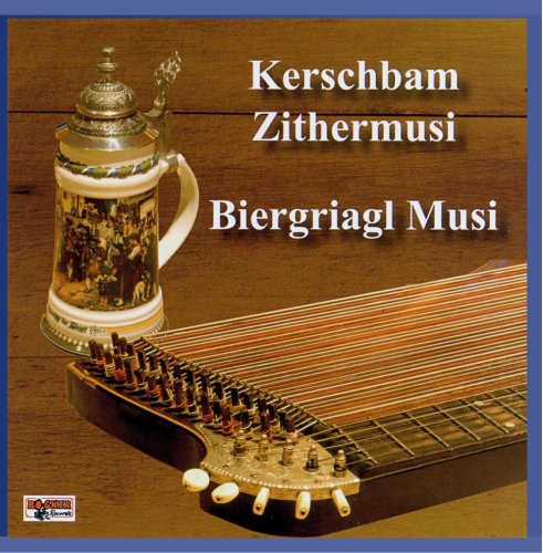 Kerschbam Zithermusi - Biergriagl Musi Kerschbam Zithermusi - Biergriagl Musi von Bogner