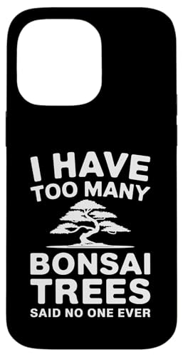 I Have Too Many Bonsai Trees Said No One Ever Hülle für iPhone 14 Pro Max I Have Too Many Bonsai Trees Said No One Ever Hülle für iPhone 14 Pro Max von Bonsai Tree Japanische Geschenke & Kleidung