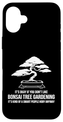 It's Okay If You Don't Like Bonsai Tree Gardening Hülle für iPhone 16 Plus von Bonsai Tree Japanische Geschenke & Kleidung