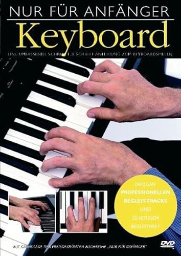 Nur Für Anfänger: Keyboard. Eine umfassende schrittweise Anleitung zum Keyboardspiel. Mit Bgeleit-Tracks und Begleitheft. DVD von Bosworth Edition