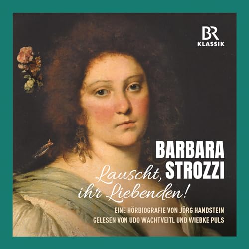 Barbara Strozzi - Eine Hörbiografie von Jörg Handstein von BR KLASSIK