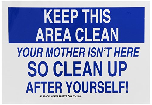 Brady 128276 Wartungsschild, Legende "Keep This Area Clean Your Mother Isn't Here... So Clean Up After Yourself", 17,8 cm hoch, 25,4 cm breit, Schwarz und Blau auf Weiß von Brady