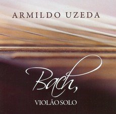 Armildo Uzeda ( - Bach, Violao Solo [Audio CD] ARMILDO UZEDA ( von Brazilian