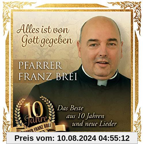 Alles Ist Von Gott Gegeben - 10 Jahre Pfarrer Franz Brei von Brei, Pfarrer Franz