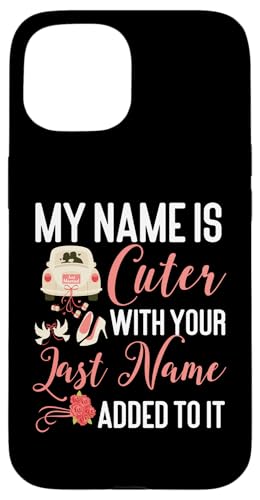 Bride To Be: Mein Name ist niedlicher mit deinem Nachnamen Hülle für iPhone 15 von Bride To Be And Bridal Shower Engagement Designs