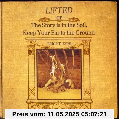 Lifted or The Story Is in the Soil, Keep Your Ear to the Ground Lifted or The Story Is in the Soil, Keep Your Ear to the Ground von Bright Eyes
