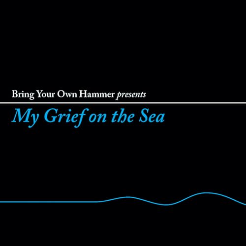 My Grief on the Sea [Vinyl LP] von Bring Your Own Hammer / Indigo