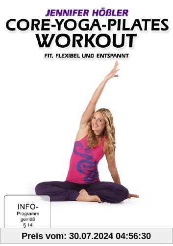Jennifer Hößler: Core-Yoga-Pilates Workout - Fit, flexibel und entspannt von Britta Leimbach