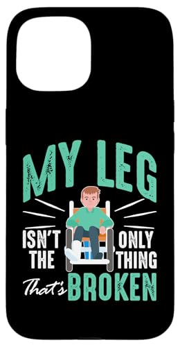 Broken Bones: Mein Bein ist nicht das einzige, was gebrochen ist Hülle für iPhone 15 von Broken Bones And Fractured Injury Designs