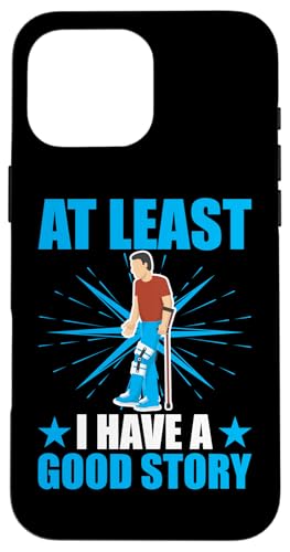 Broken Bones: Wenigstens habe ich eine gute Geschichte Hülle für iPhone 16 Pro Max von Broken Bones And Fractured Injury Designs