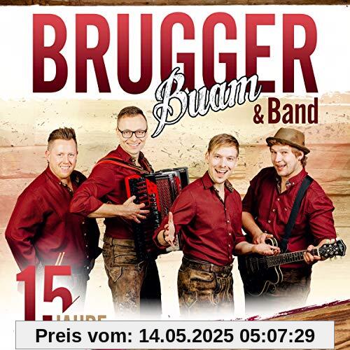 15 Jahre; Die offizielle Jubiläumsproduktion 15 Jahre; Die offizielle Jubiläumsproduktion von Brugger Buam & Band