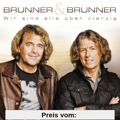 Wir sind alle über 40 (ihre 20 größten Hits inkl. Shanana, Himmel und Hölle, Irgendwo und Irgendwann, Schenk mir diese eine Nacht uva.) von Brunner & Brunner