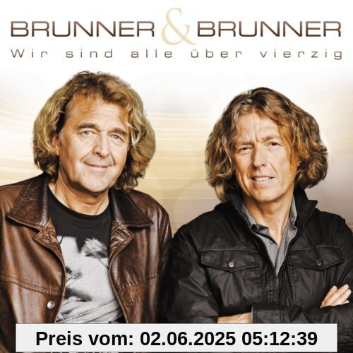 Wir sind alle über 40 (ihre 20 größten Hits inkl. Shanana, Himmel und Hölle, Irgendwo und Irgendwann, Schenk mir diese eine Nacht uva.) von Brunner & Brunner
