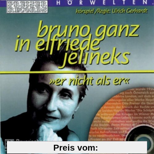 Preiser'S Hörwelten - Elfriede Jelinek: Er Nicht Als Er von Bruno Ganz