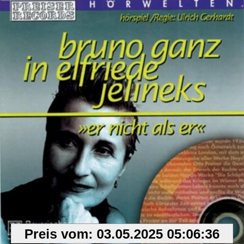 Preiser'S Hörwelten - Elfriede Jelinek: Er Nicht Als Er von Bruno Ganz