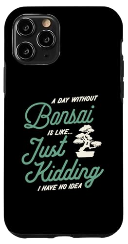 Ein Tag ohne Bonsai ist wie ein Scherz, ich habe keine Ahnung Hülle für iPhone 11 Pro von Buddhist Zen Garden Outdoor Bonsai Tree Art Merch