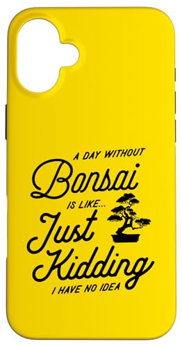 Ein Tag ohne Bonsai ist wie ein Scherz, ich habe keine Ahnung Hülle für iPhone 16 Plus von Buddhist Zen Garden Outdoor Bonsai Tree Art Merch