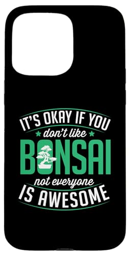 Es ist okay, wenn du Bonsai nicht magst, ist nicht jeder großartig Hülle für iPhone 15 Pro Max von Buddhist Zen Garden Outdoor Bonsai Tree Art Merch