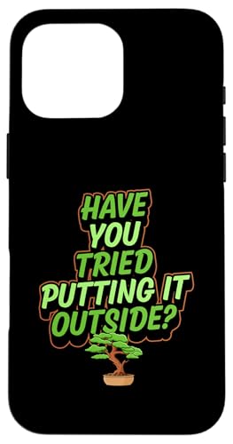 Haben Sie versucht, es außerhalb von Bonsai-Humor zu platzieren Hülle für iPhone 16 Pro Max Haben Sie versucht, es außerhalb von Bonsai-Humor zu platzieren Hülle für iPhone 16 Pro Max von Buddhist Zen Garden Outdoor Bonsai Tree Art Merch