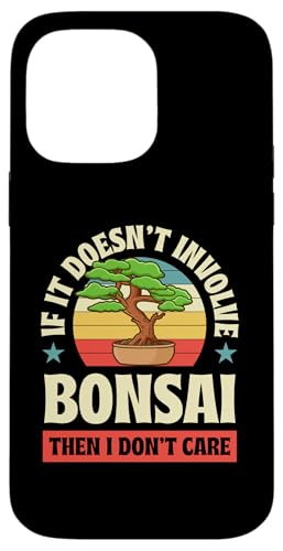 Wenn es nicht um Bonsai geht, ist es mir egal Hülle für iPhone 14 Pro Max Wenn es nicht um Bonsai geht, ist es mir egal Hülle für iPhone 14 Pro Max von Buddhist Zen Garden Outdoor Bonsai Tree Art Merch