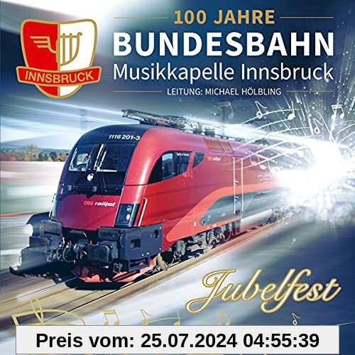 Jubelfest; 100 Jahre - Die offizielle Jubiläums-Produktion; Blasmusik aus Tirol von Bundesbahn Musikkapelle Innsbruck