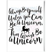 Always Be Yourself Unless You Can Be A Unicorn A4 Print Always Be Yourself Unless You Can Be A Unicorn A4 Print von By IWOOT