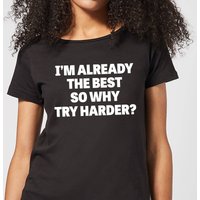 Im Already the Best so Why Try Harder Women's T-Shirt - Black - 3XL von By IWOOT