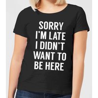 Sorry Im Late I didnt Want to be Here Women's T-Shirt - Black - 3XL von By IWOOT