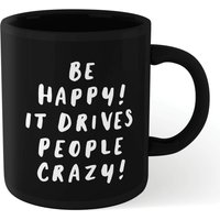 The Motivated Type Be Happy, It Drives People Crazy Mug - Black von By IWOOT