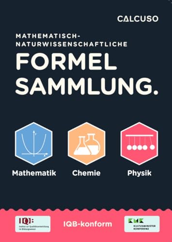 IQB Formelsammlung für Abitur: Mathematisch-Naturwissenschaftliche Formeln – Perfekt für Prüfungsvorbereitung in Mathe, Physik, Chemie & Biologie von CALCUSO