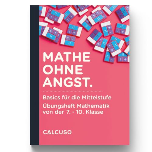 Mathe ohne Angst. Basics für die Mittelstufe Mathe ohne Angst. Basics für die Mittelstufe von CALCUSO