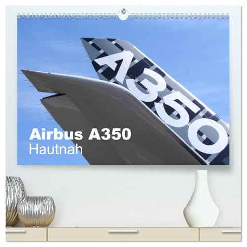 Airbus A350 Hautnah (hochwertiger Premium Wandkalender 2026 DIN A2 quer), Kunstdruck in Hochglanz: Detailaufnahmen zeigen den Airbus A350 aus nächster Nähe (CALVENDO Technologie) von CALVENDO