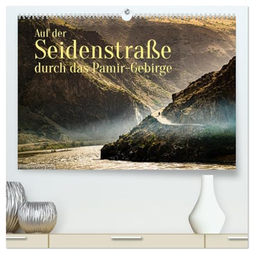 Auf der Seidenstraße durch das Pamir-Gebirge (hochwertiger Premium Wandkalender 2026 DIN A2 quer), Kunstdruck in Hochglanz von CALVENDO