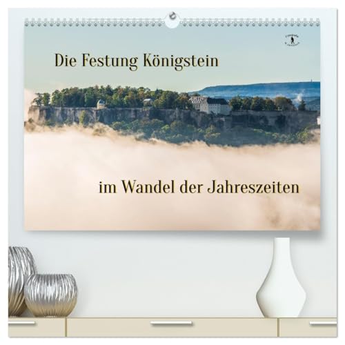 Die Festung Königstein im Wandel der Jahreszeiten (hochwertiger Premium Wandkalender 2026 DIN A2 quer), Kunstdruck in Hochglanz von CALVENDO