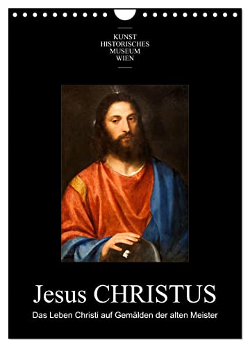 Jesus Christus - Das Leben Christi auf Gemälden der alten Meister (Wandkalender 2024 DIN A4 hoch), CALVENDO Monatskalender von CALVENDO