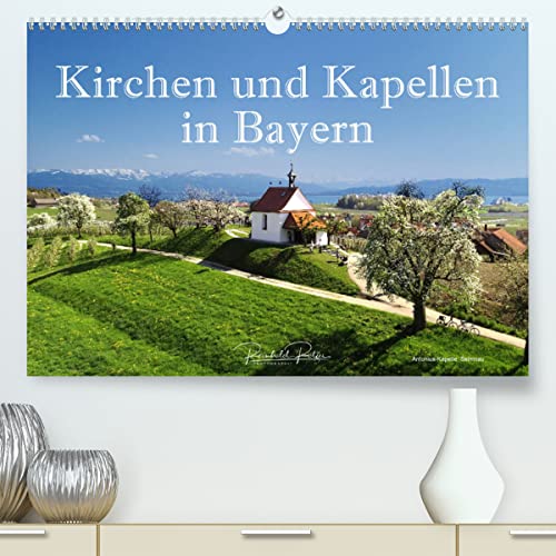 Kirchen und Kapellen in Bayern (hochwertiger Premium Wandkalender 2024 DIN A2 quer), Kunstdruck in Hochglanz von CALVENDO