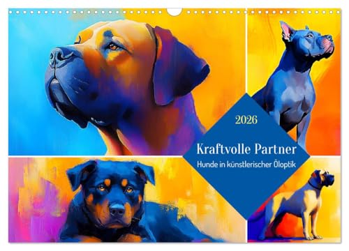 Kraftvolle Partner. Hunde in künstlerischer Öloptik (Wandkalender 2026 DIN A3 quer), CALVENDO Monatskalender von CALVENDO