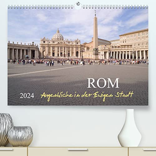 Rom, Augenblicke in der Ewigen Stadt (hochwertiger Premium Wandkalender 2024 DIN A2 quer), Kunstdruck in Hochglanz von CALVENDO