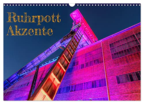 Ruhrpott Akzente (Wandkalender 2024 DIN A3 quer), CALVENDO Monatskalender: Ansichten einer Region in pulsierendem Wandel (CALVENDO Orte) von CALVENDO