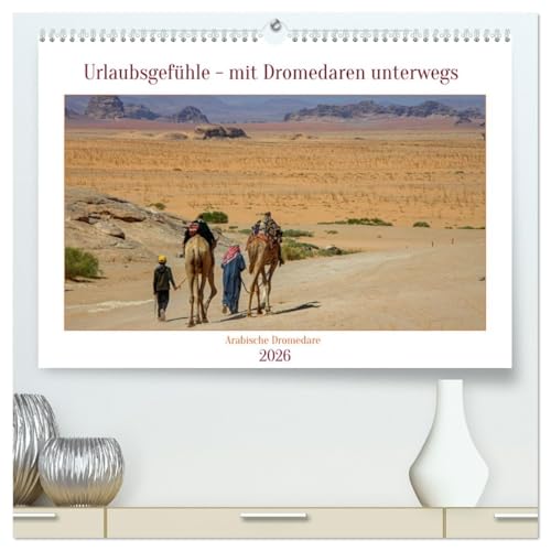 Urlaubsgefühle - mit Dromedaren unterwegs (hochwertiger Premium Wandkalender 2026 DIN A2 quer), Kunstdruck in Hochglanz von CALVENDO