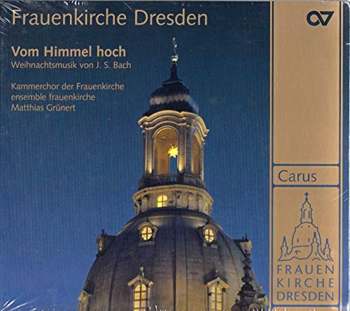 Frauenkirche Dresden - Vom Himmel hoch. Weihnachtsmusik von J. S. Bach von CARUS