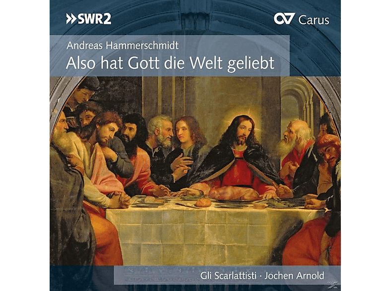 Johann Rosenmüller, Jochen Arnold, Gli Scarlattisti - Also hat Gott die Welt geliebt (CD) von CARUS
