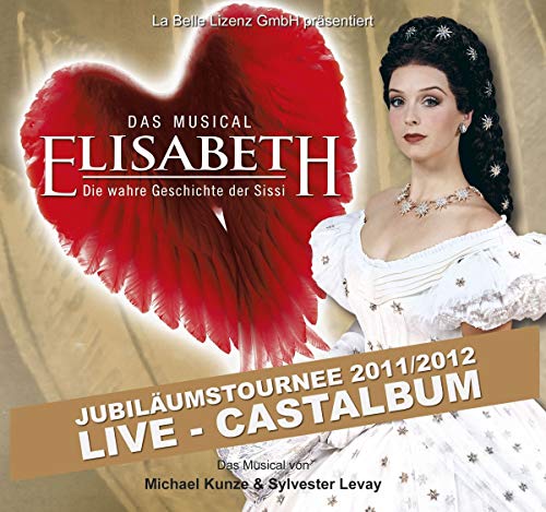 Elisabeth - Das Musical - Live - Gesamtaufnahme der Jubiläumstournee 2011/2012 - Doppel-CD Elisabeth - Das Musical - Live - Gesamtaufnahme der Jubiläumstournee 2011/2012 - Doppel-CD von CASTALBUM LIVE