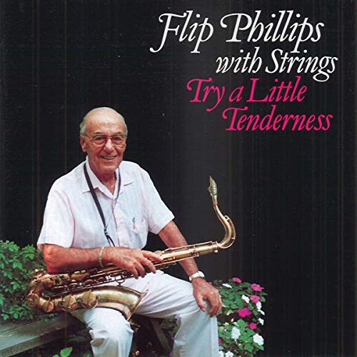 Flip Phillips - Try A Little Tenderness Flip Phillips - Try A Little Tenderness von CHIAROSCURO RECO