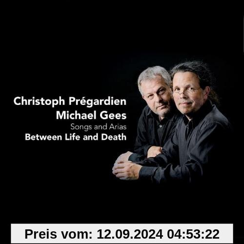 BETWEEN LIFE AND DEATH - SONGS AND ARIAS von CHRISTOPH PREGARDIEN, MICHAEL GEES