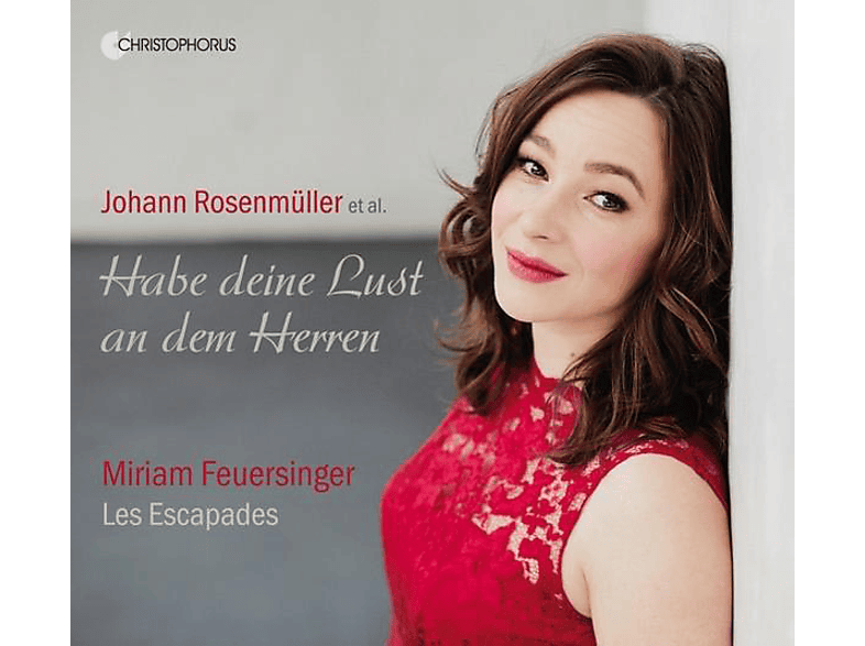 Les Escapades, Miriam Feuersinger - Habe deine Lust an dem Herren-Geistliche Konzert (CD) von CHRISTOPHO